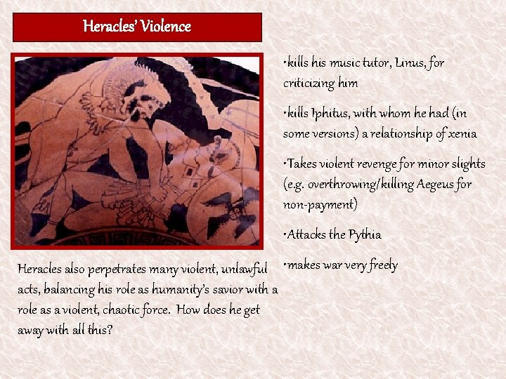 Heracles’ Violence • kills his music tutor, Linus, for criticizing him • kills Iphitus,