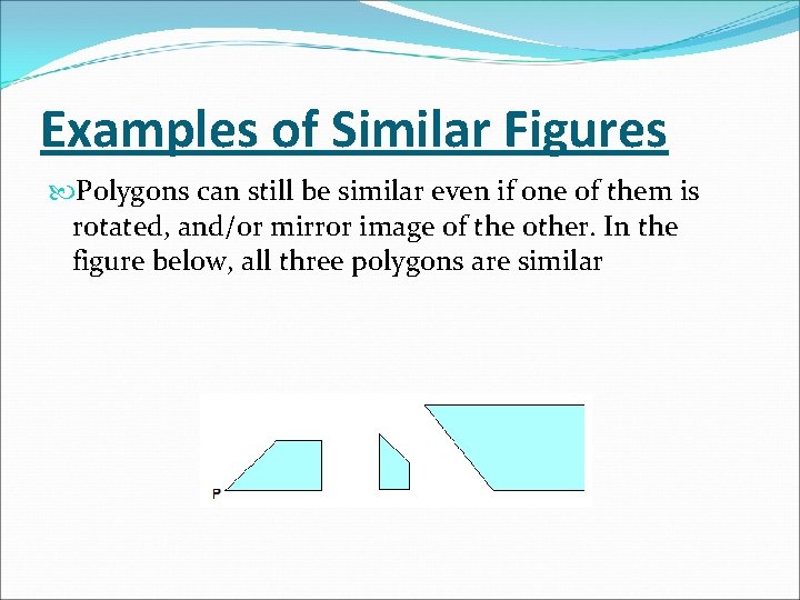 Examples of Similar Figures Polygons can still be similar even if one of them