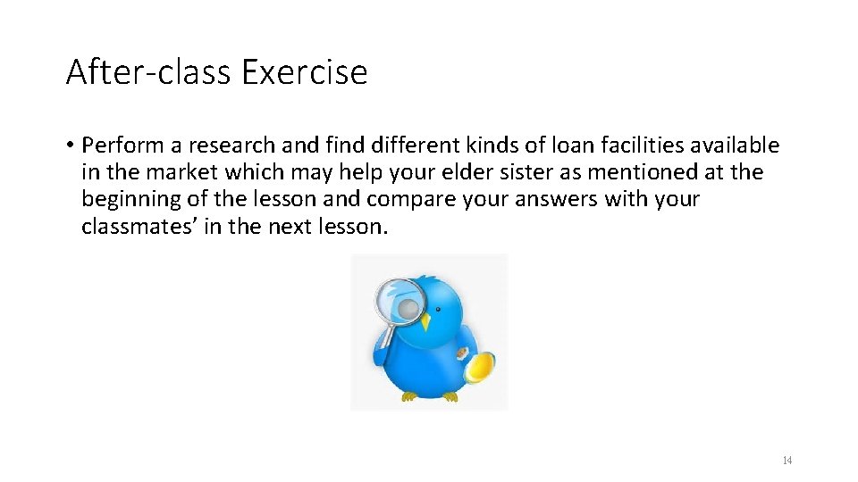 After-class Exercise • Perform a research and find different kinds of loan facilities available