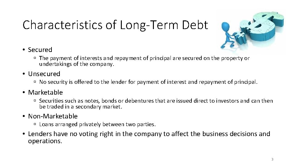 Characteristics of Long-Term Debt • Secured ú The payment of interests and repayment of