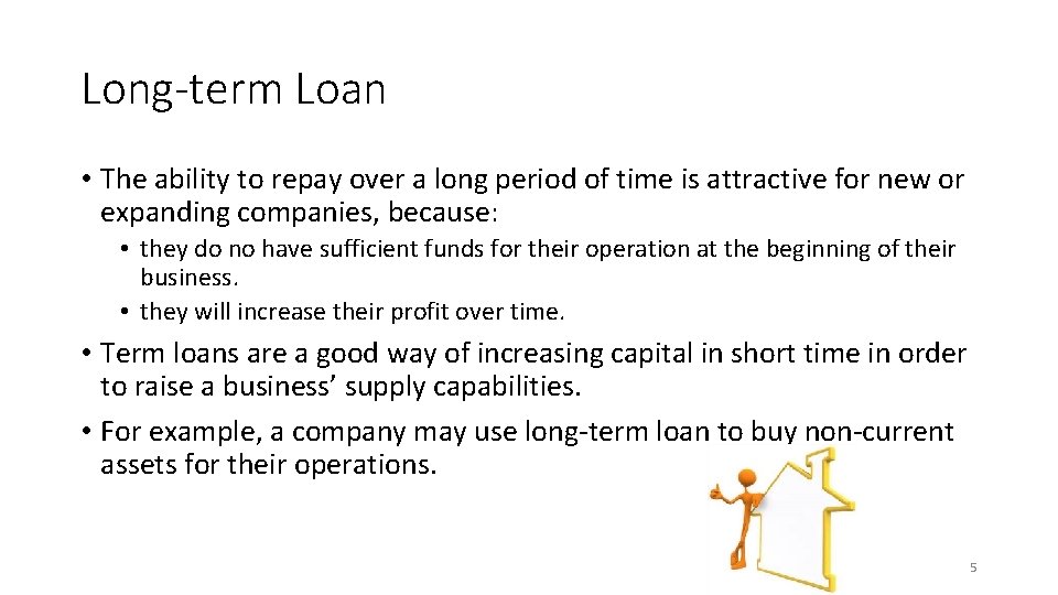 Long-term Loan • The ability to repay over a long period of time is