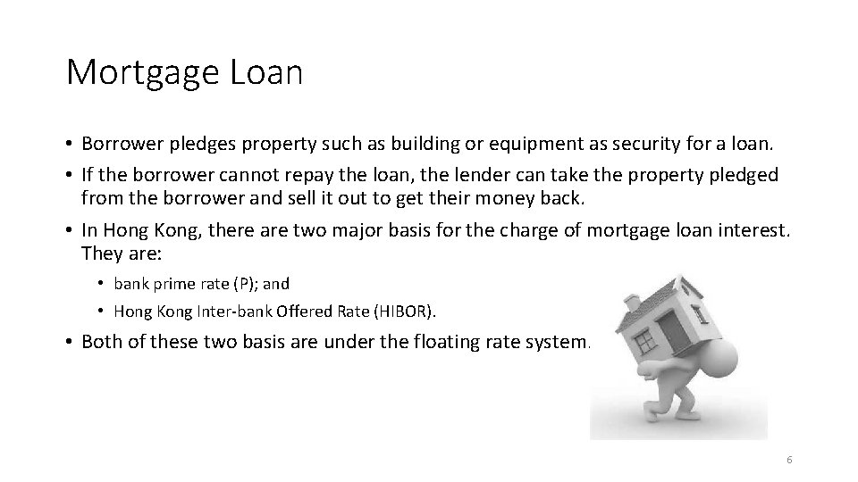 Mortgage Loan • Borrower pledges property such as building or equipment as security for
