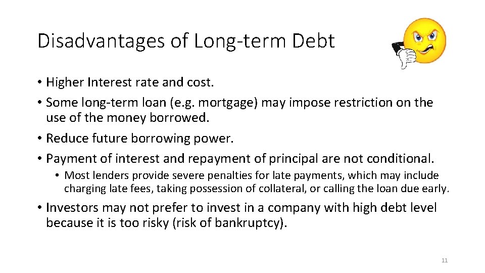 Disadvantages of Long-term Debt • Higher Interest rate and cost. • Some long-term loan