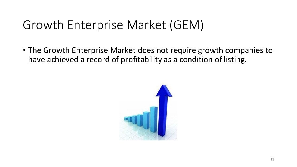 Growth Enterprise Market (GEM) • The Growth Enterprise Market does not require growth companies