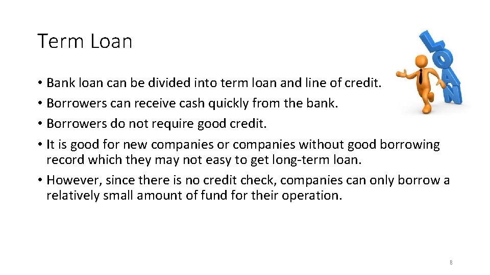 Term Loan • Bank loan can be divided into term loan and line of
