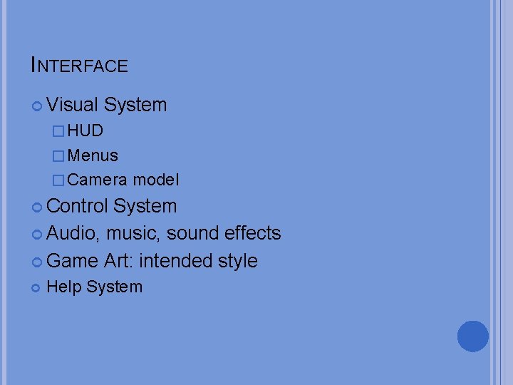 INTERFACE Visual System � HUD � Menus � Camera model Control System Audio, music,