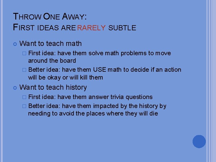 THROW ONE AWAY: FIRST IDEAS ARE RARELY SUBTLE Want to teach math � First