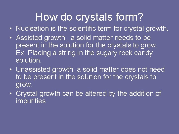 How do crystals form? • Nucleation is the scientific term for crystal growth. •