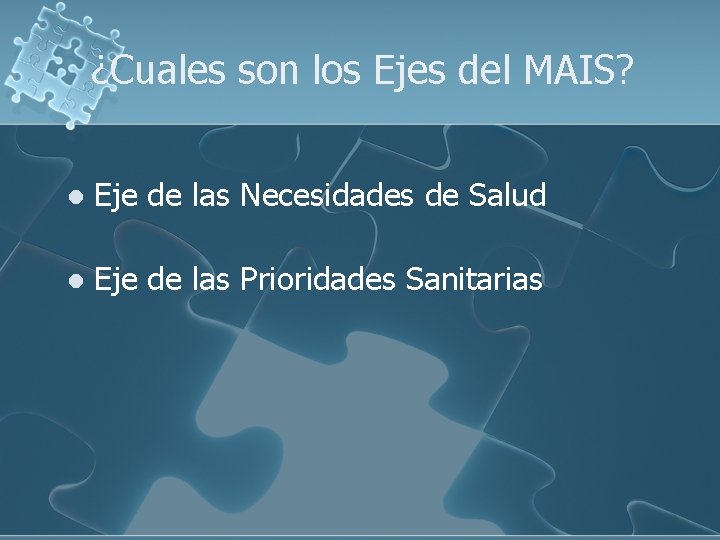 ¿Cuales son los Ejes del MAIS? l Eje de las Necesidades de Salud l ¿Cuales son los Ejes del MAIS? l Eje de las Necesidades de Salud l