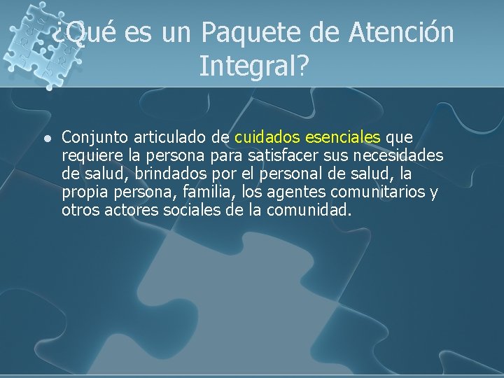 ¿Qué es un Paquete de Atención Integral? l Conjunto articulado de cuidados esenciales que ¿Qué es un Paquete de Atención Integral? l Conjunto articulado de cuidados esenciales que