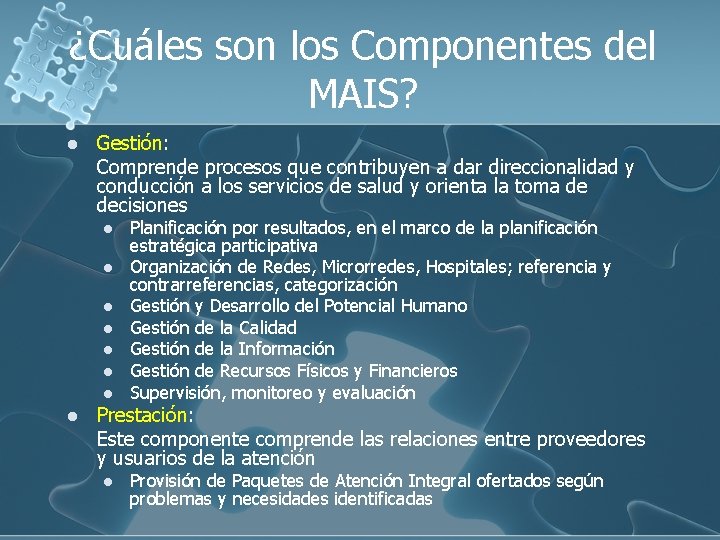 ¿Cuáles son los Componentes del MAIS? l Gestión: Comprende procesos que contribuyen a dar ¿Cuáles son los Componentes del MAIS? l Gestión: Comprende procesos que contribuyen a dar