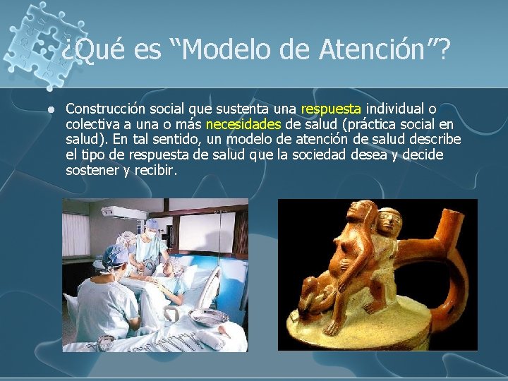 ¿Qué es “Modelo de Atención”? l Construcción social que sustenta una respuesta individual o ¿Qué es “Modelo de Atención”? l Construcción social que sustenta una respuesta individual o