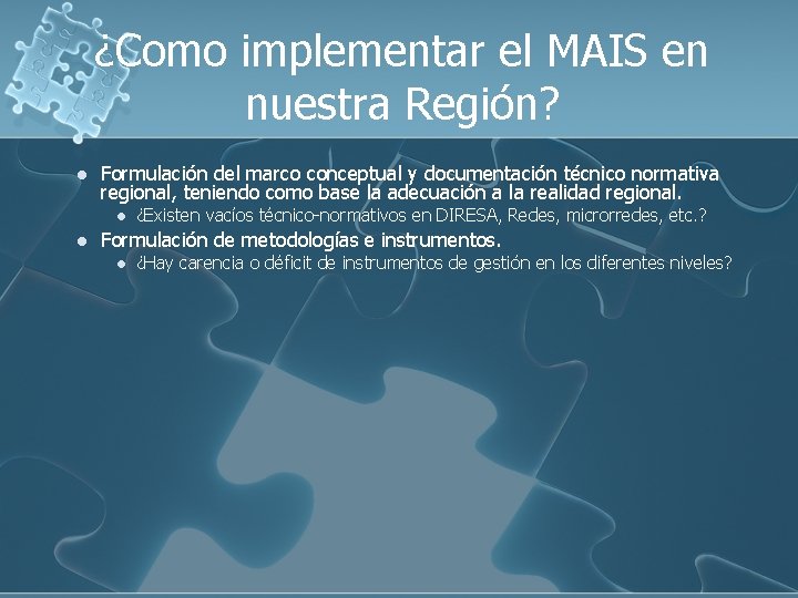 ¿Como implementar el MAIS en nuestra Región? l Formulación del marco conceptual y documentación ¿Como implementar el MAIS en nuestra Región? l Formulación del marco conceptual y documentación