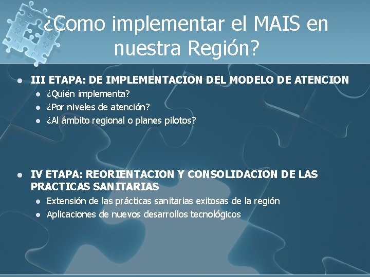 ¿Como implementar el MAIS en nuestra Región? l III ETAPA: DE IMPLEMENTACION DEL MODELO ¿Como implementar el MAIS en nuestra Región? l III ETAPA: DE IMPLEMENTACION DEL MODELO