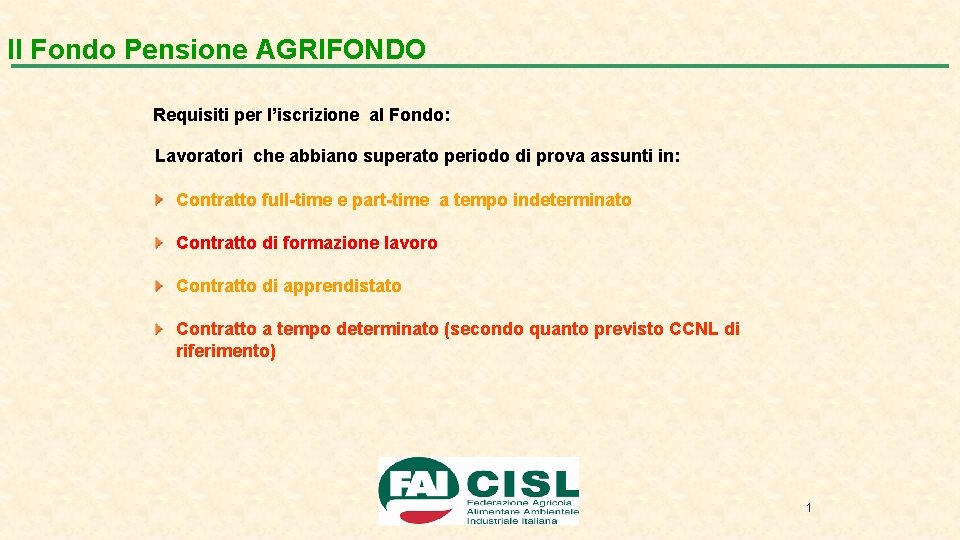 Il Fondo Pensione AGRIFONDO Requisiti per l’iscrizione al Fondo: Lavoratori che abbiano superato periodo