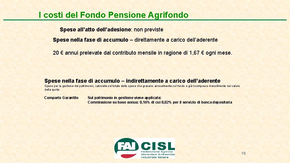 I costi del Fondo Pensione Agrifondo Spese all’atto dell’adesione: non previste Spese nella fase