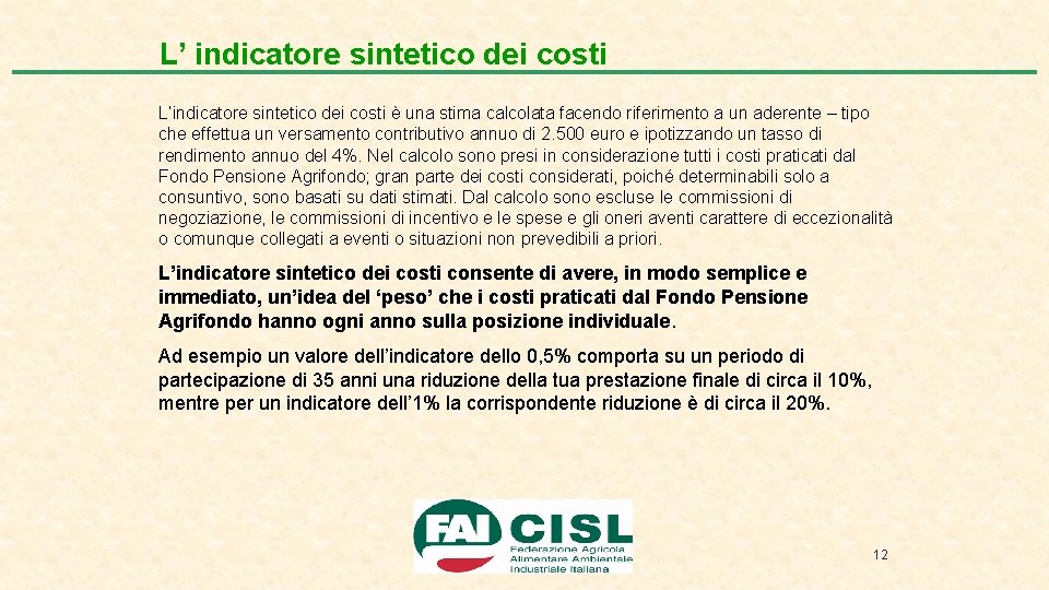 L’ indicatore sintetico dei costi L’indicatore sintetico dei costi è una stima calcolata facendo