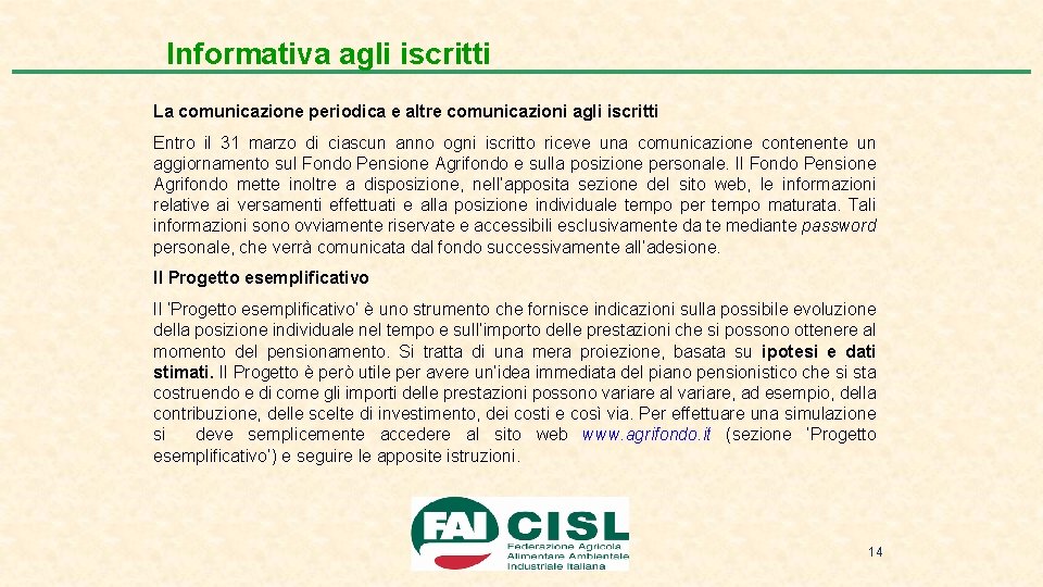 Informativa agli iscritti La comunicazione periodica e altre comunicazioni agli iscritti Entro il 31