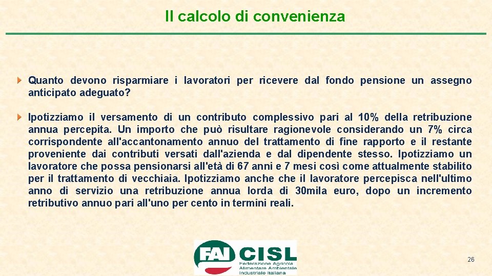 Il calcolo di convenienza Quanto devono risparmiare i lavoratori per ricevere dal fondo pensione