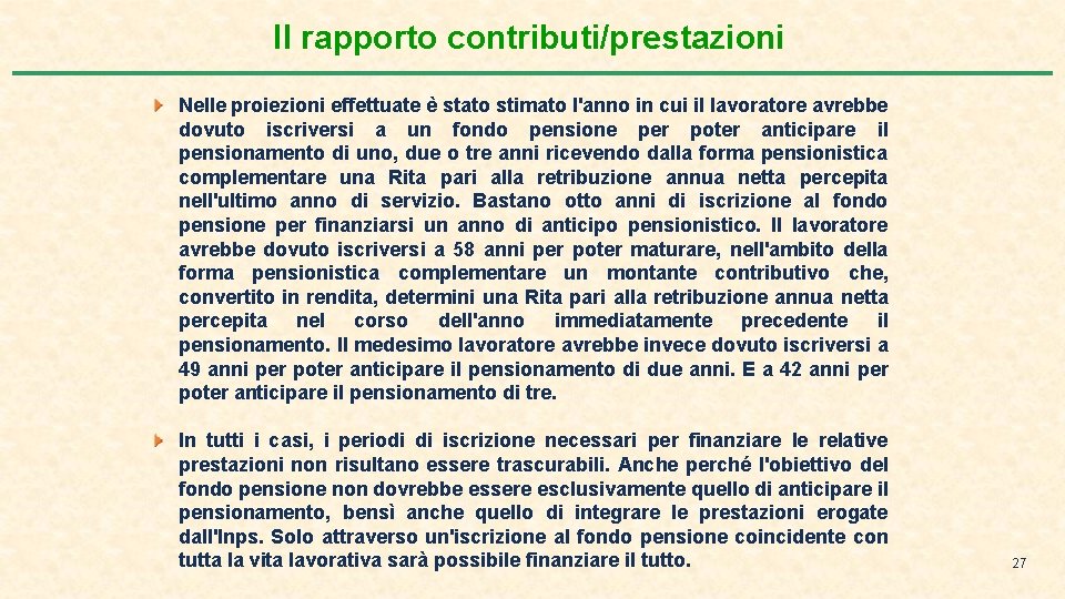 Il rapporto contributi/prestazioni Nelle proiezioni effettuate è stato stimato l'anno in cui il lavoratore