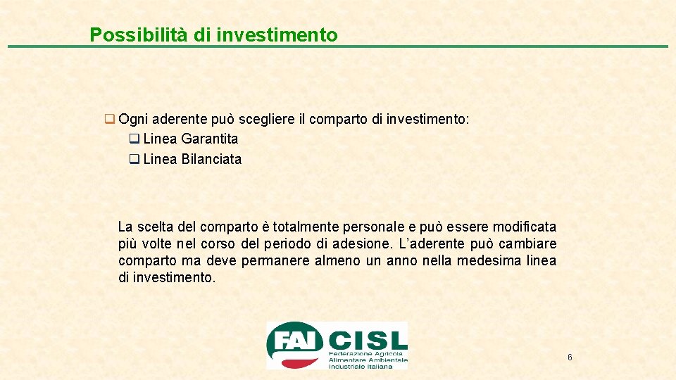 Possibilità di investimento q Ogni aderente può scegliere il comparto di investimento: q Linea