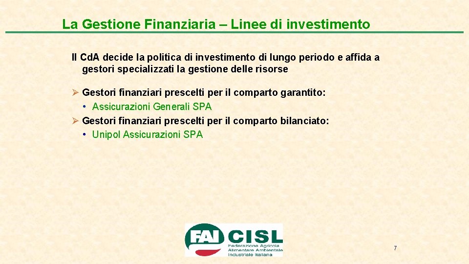 La Gestione Finanziaria – Linee di investimento Il Cd. A decide la politica di
