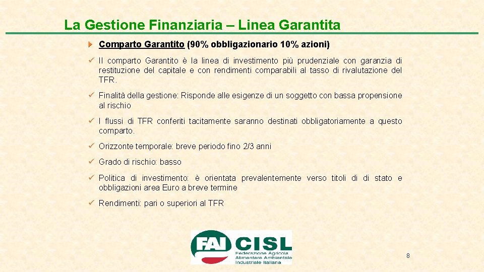 La Gestione Finanziaria – Linea Garantita Comparto Garantito (90% obbligazionario 10% azioni) ü Il