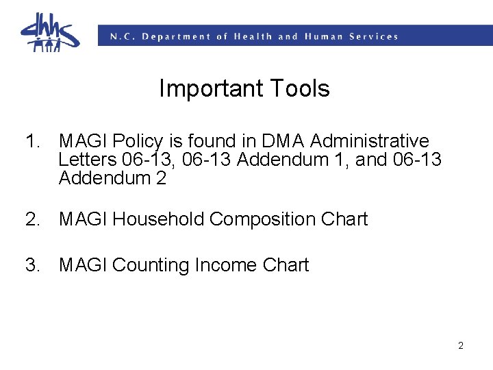Important Tools 1. MAGI Policy is found in DMA Administrative Letters 06 -13, 06 Important Tools 1. MAGI Policy is found in DMA Administrative Letters 06 -13, 06