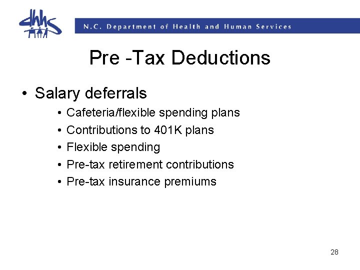 Pre -Tax Deductions • Salary deferrals • • • Cafeteria/flexible spending plans Contributions to Pre -Tax Deductions • Salary deferrals • • • Cafeteria/flexible spending plans Contributions to