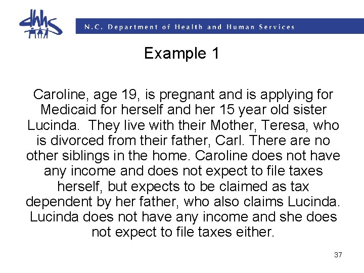 Example 1 Caroline, age 19, is pregnant and is applying for Medicaid for herself Example 1 Caroline, age 19, is pregnant and is applying for Medicaid for herself