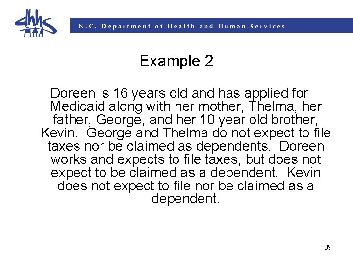 Example 2 Doreen is 16 years old and has applied for Medicaid along with Example 2 Doreen is 16 years old and has applied for Medicaid along with
