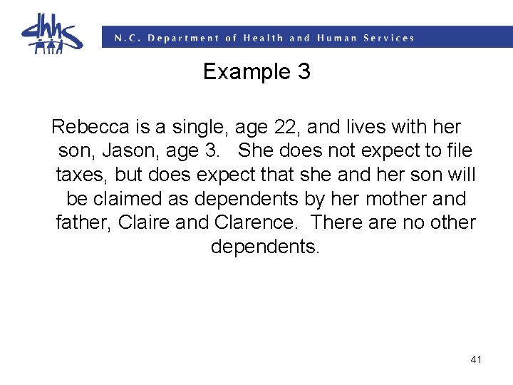 Example 3 Rebecca is a single, age 22, and lives with her son, Jason, Example 3 Rebecca is a single, age 22, and lives with her son, Jason,