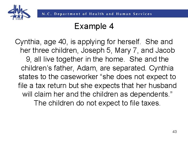 Example 4 Cynthia, age 40, is applying for herself. She and her three children, Example 4 Cynthia, age 40, is applying for herself. She and her three children,