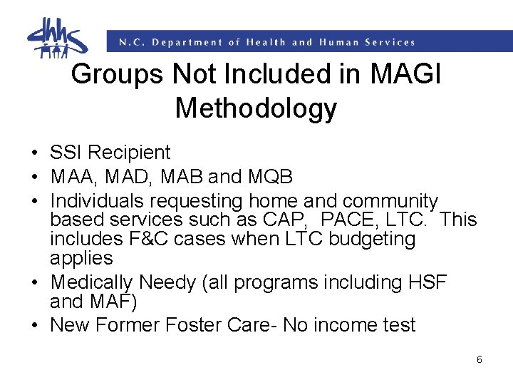 Groups Not Included in MAGI Methodology • SSI Recipient • MAA, MAD, MAB and Groups Not Included in MAGI Methodology • SSI Recipient • MAA, MAD, MAB and