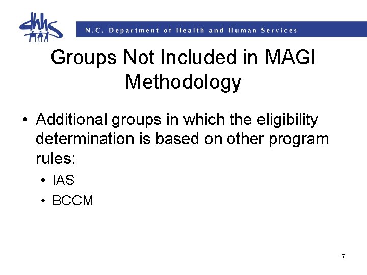 Groups Not Included in MAGI Methodology • Additional groups in which the eligibility determination Groups Not Included in MAGI Methodology • Additional groups in which the eligibility determination