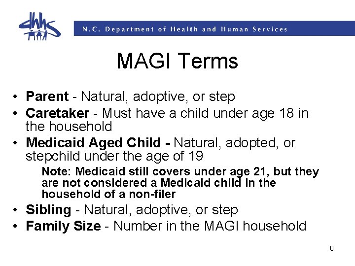 MAGI Terms • Parent - Natural, adoptive, or step • Caretaker - Must have MAGI Terms • Parent - Natural, adoptive, or step • Caretaker - Must have