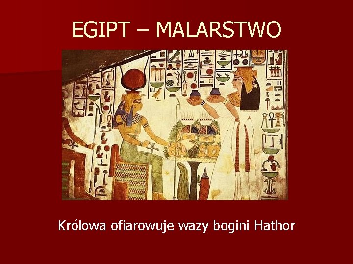 EGIPT – MALARSTWO Królowa ofiarowuje wazy bogini Hathor 