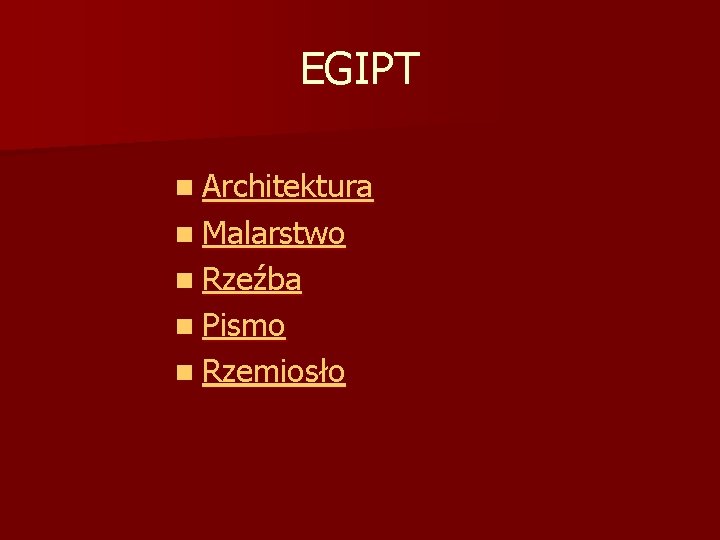 EGIPT n Architektura n Malarstwo n Rzeźba n Pismo n Rzemiosło 