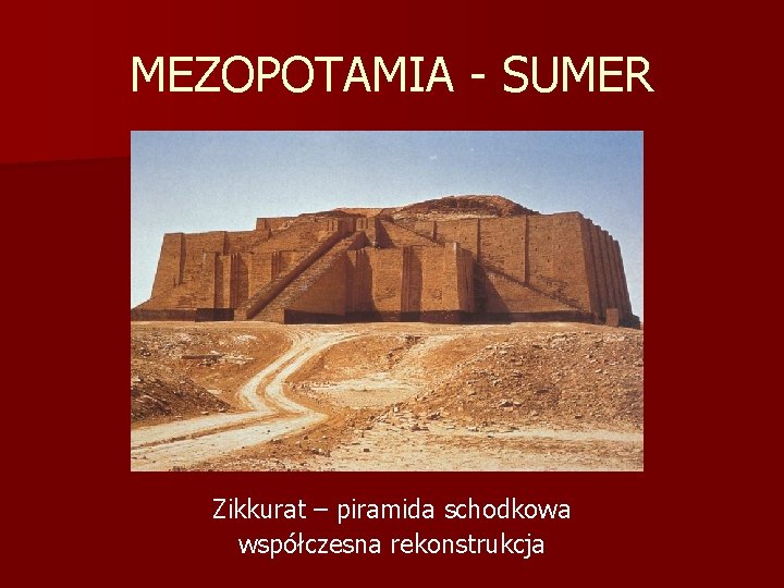 MEZOPOTAMIA - SUMER Zikkurat – piramida schodkowa współczesna rekonstrukcja 