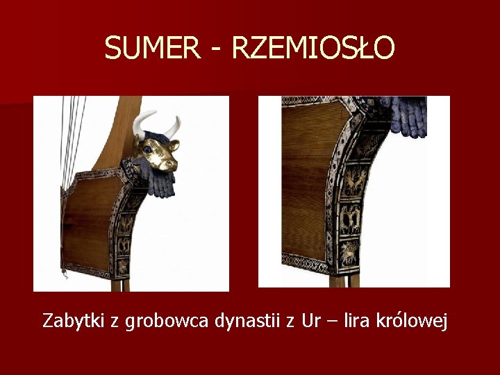 SUMER - RZEMIOSŁO Zabytki z grobowca dynastii z Ur – lira królowej 