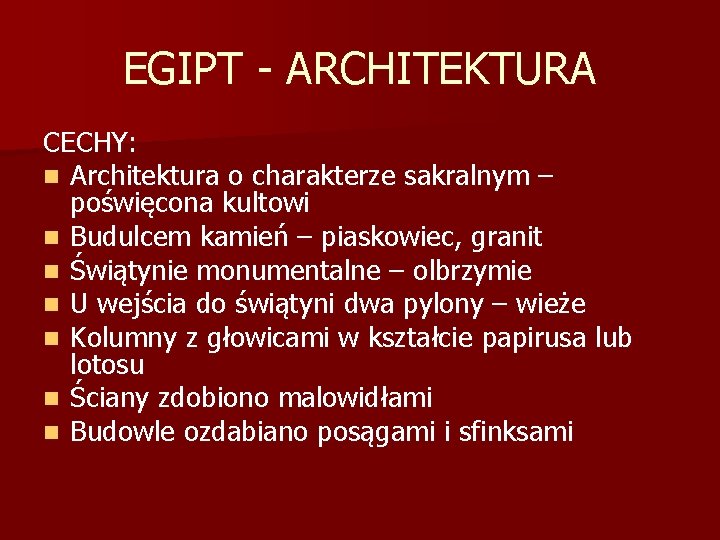 EGIPT - ARCHITEKTURA CECHY: n Architektura o charakterze sakralnym – poświęcona kultowi n Budulcem