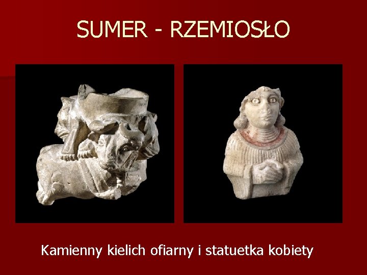 SUMER - RZEMIOSŁO Kamienny kielich ofiarny i statuetka kobiety 