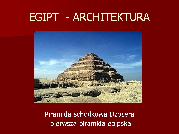 EGIPT - ARCHITEKTURA Piramida schodkowa Dżosera pierwsza piramida egipska 