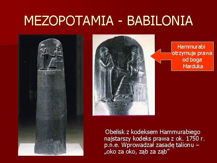 MEZOPOTAMIA - BABILONIA Hammurabi otrzymuje prawa od boga Marduka Obelisk z kodeksem Hammurabiego najstarszy