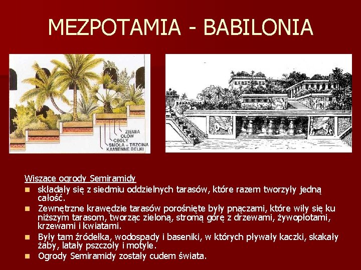 MEZPOTAMIA - BABILONIA Wiszące ogrody Semiramidy n składały się z siedmiu oddzielnych tarasów, które