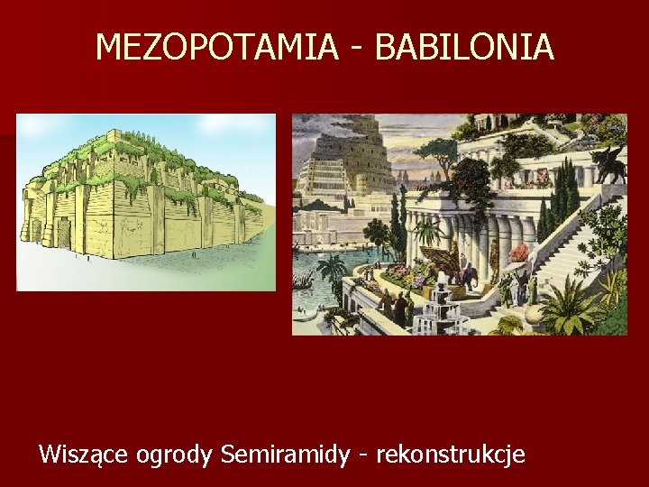 MEZOPOTAMIA - BABILONIA Wiszące ogrody Semiramidy - rekonstrukcje 