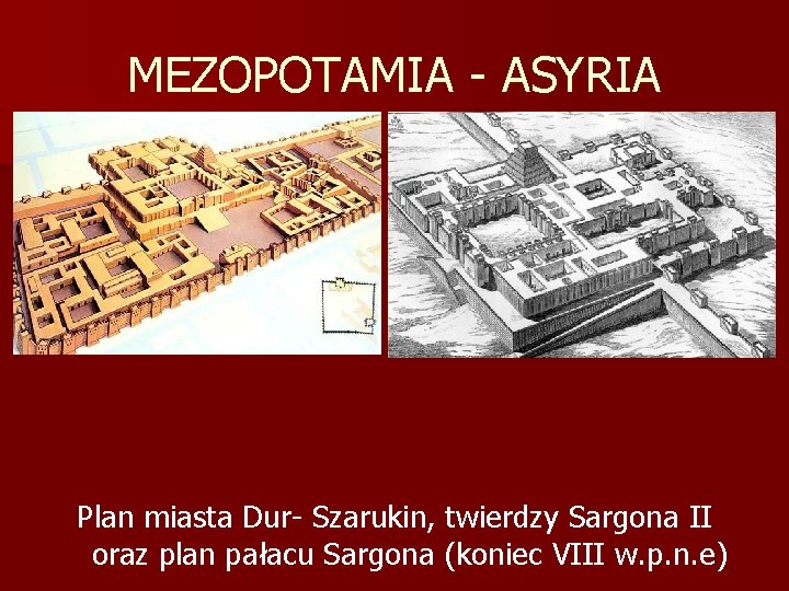 MEZOPOTAMIA - ASYRIA Plan miasta Dur- Szarukin, twierdzy Sargona II oraz plan pałacu Sargona