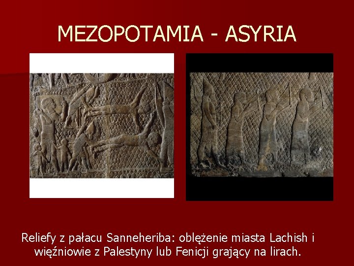 MEZOPOTAMIA - ASYRIA Reliefy z pałacu Sanneheriba: oblężenie miasta Lachish i więźniowie z Palestyny