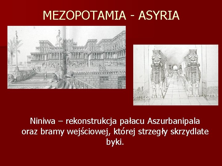 MEZOPOTAMIA - ASYRIA Niniwa – rekonstrukcja pałacu Aszurbanipala oraz bramy wejściowej, której strzegły skrzydlate