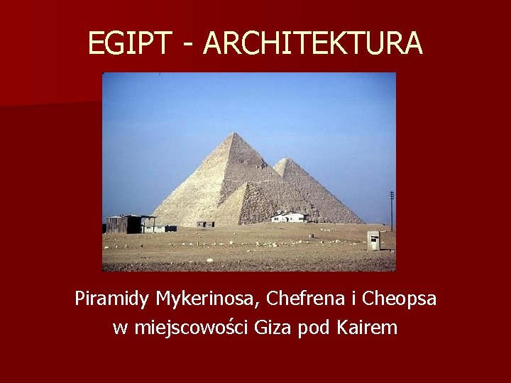 EGIPT - ARCHITEKTURA Piramidy Mykerinosa, Chefrena i Cheopsa w miejscowości Giza pod Kairem 